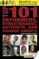 Top 101 reformers, revolutionaries, activists, and change agents / edited by Nicholas Faulkner.