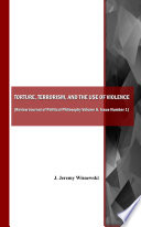 Torture, terrorism, and the use of violence / edited by J. Jeremy Wisnewski.