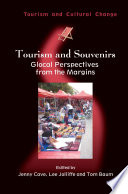 Tourism and souvenirs : glocal perspectives from the margins / edited by Jenny Cave, Lee Jolliffe and Tom Baum.