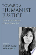 Toward a humanist justice : the political philosophy of Susan Moller Okin /