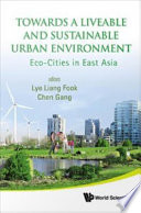 Towards a livable and sustainable urban environment eco-cities in East Asia /