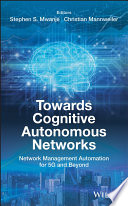 Towards cognitive autonomous networks : network management automation for 5G and beyond /