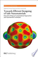 Towards efficient designing of safe nanomaterials : innovative merge of computational approaches and experimental techniques /