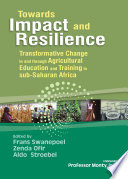 Towards impact and resilience : transformative change in and through agricultural education and training in sub-Saharan Africa /