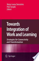 Towards integration of work and learning : strategies for connectivity and transformation / Marja-Leena Stenström, Päivi Tynjälä, editors.