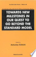 Towards new milestones in our quest to go beyond the standard model : proceedings of the International School of Subnuclear Physics /