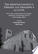 Tra Montaccianico e Firenze : gli Ubaldini e la citta, atti del convegno di studi, Firenze-Scarperia, 28-29 Settembre, 2012 /