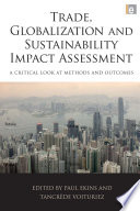 Trade, globalization and sustainability impact assessment : a critical look at methods and outcomes / edited by Paul Ekins and Tancrède Voituriez.