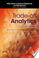 Trade-off analytics : creating and exploring the system tradespace / edited by Gregory S. Parnell.