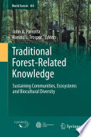 Traditional forest-related knowledge : sustaining communities, ecosystems and biocultural diversity / John A. Parrotta, Ronald L. Trosper, editors.