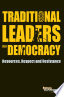 Traditional leaders in a democracy : resources, respect and resistance /