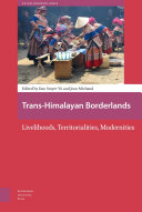 Trans-Himalayan borderlands : livelihoods, territorialities, modernities / edited by Dan Smyer Yü and Jean Michaud.