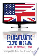 Transatlantic television drama : industries, programs & fans /