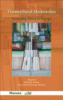Transcultural modernities : narrating Africa in Europe / edited by Elisabeth Bekers, Sissy Helff, and Daniela Merolla.