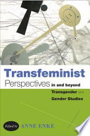 Transfeminist perspectives in and beyond transgender and gender studies /