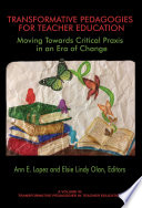 Transformative pedagogies for teacher education : moving towards praxis in an era of change / edited by Ann E. Lopez and Elsie Lindy Olan.