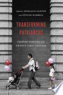 Transforming patriarchy : Chinese families in the twenty-first century / edited by Gonçalo Santos and Stevan Harrell.