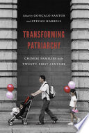 Transforming patriarchy : Chinese families in the twenty-first century / edited by Goncalo Santos and Stevan Harrell.