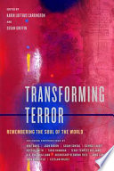 Transforming terror : remembering the soul of the world / edited by Karin Lofthus Carrington and Susan Griffin.