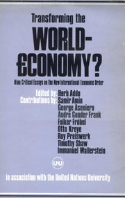 Transforming the world economy? : nine critical essays on the new international economic order / edited by Herb Addo ; with contributions by Samir Amin [and others]
