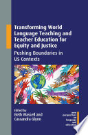 Transforming world language teaching and teacher education for equity and justice : pushing boundaries in US contexts /