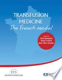 Transfusion medicine : the French model / coordinated by Alain Beauplet, Remi Courbil, Jean-Marc Ouazan.