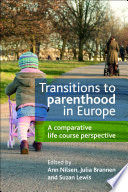 Transitions to parenthood in Europe : a comparative life course perspective /