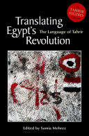 Translating Egypt's revolution : the language of Tahrir /