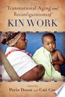 Transnational aging and reconfigurations of kin work / edited by Parin Dossa and Cati Coe.