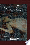 Transnationalism and resistance experience and experiment in women's writing / edited by Adele Parker and Stephenie Young.