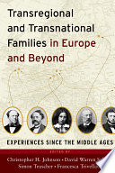 Transregional and transnational families in Europe and beyond : experiences since the middle ages / edited by Christopher H. Johnson, David Warren Sabean, Simon Teuscher, and Francesca Trivellato.