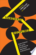 Transverse disciplines : queer-feminist, anti-racist, and decolonial approaches to the university / edited by Simone Pfleger and Carrie Smith.