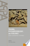 Trauma, psychopathology, and violence : causes, consequences, or correlates? / edited by Cathy Spatz Widom, PhD, Department of Psychology, John Jay College of Criminal Justice, City University of New York, New York, NY.