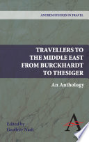 Travellers to the Middle East from Burckhardt to Thesiger : an anthology /