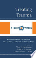 Treating trauma relationship-based psychotherapy with children, adolescents, and young adults /