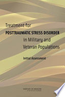 Treatment for posttraumatic stress disorder in military and veteran populations : initial assessment / Committee on the Assessment of Ongoing Efforts in the Treatment of Posttraumatic Stress Disorder, Board on the Health of Select Populations, Institute of Medicine of the National Academies.