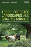 Trees, forested landscapes and grazing animals a European perspective on woodlands and grazed treescapes / edited by Ian D. Rotherham.