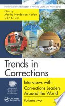 Trends in corrections : interviews with corrections leaders around the world. Volume two / edited by Martha Henderson Hurley, Texas A&M Commerce, Sociology and Criminal Justice Department, Commerce, Texas, USA, Dilip K. Das, International Police Executive Symposium, Guilderland, new York, USA.