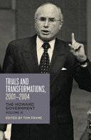 Trials and transformations, 2001-2004 : the Howard government. edited by Tom Frame.