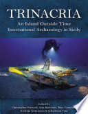 Trinacria, 'an island outside time' : international archaeology in Sicily / edited by Christopher Prescott, Arja Karivieri, Peter Campbell, Kristian Göransson, Sebastiano Tusa.