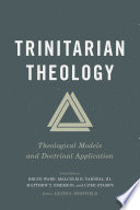 Trinitarian theology : theological models and doctrinal application /