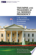 Triumphs and tragedies of the modern presidency : case studies in presidential leadership / edited by Maxmillian Angerholzer III, James Kitfield, Norman Ornstein, Stephen Skowronek, editors.