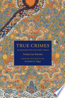 True crimes in eighteenth-century China : twenty case histories / compiled and translated by Robert E. Hegel ; with contributions by Maram Epstein, Mark McNicholas, and Joanna Waley-Cohen.