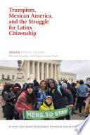 Trumpism, Mexican America, and the struggle for Latinx citizenship / edited by Phillip B. Gonzales, Renato Rosaldo, and Mary Louise Pratt.