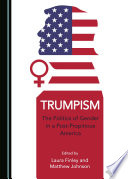 Trumpism : the politics of gender in a post-propitious America / edited by Laura Finley and Matthew Johnson.