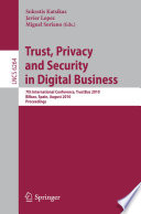 Trust, privacy and security in digital business : 7th international conference, TrustBus 2010, Bilbao, Spain, August 30-31, 2010, proceedings /