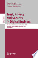 Trust, privacy and security in digital business : 8th International Conference, TrustBus 2011, Toulouse, France, August 29 - September 2, 2011, proceedings /