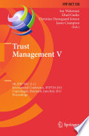 Trust management V : 5th IFIP WG 11.11 International Conference, IFIPTM 2011, Copenhagen, Denmark, June 29-July 1, 2011, proceedings / Ian Wakeman [and others] (eds.).