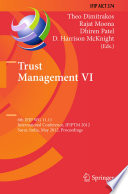 Trust management VI : 6th IFIP WG 11.11 International Conference, IFIPTM 2012, Surat, India, May 21-25, 2012. Proceedings / Theo Dimitrakos [and others] (eds.).