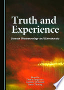 Truth and experience : between phenomenology and hermeneutics / edited by Dorthe Jrgensen, Gaetano Chiurazzi, Sren Tinning.